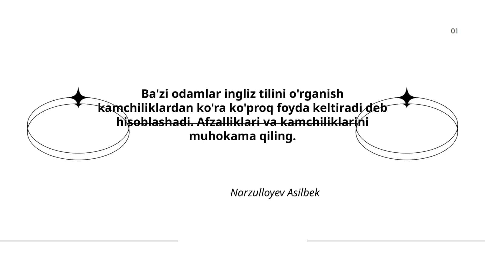 Ba'zi odamlar ingliz tilini o'rganish kamchiliklardan ko'ra ko'proq foyda keltiradi deb hisoblashadi 1
