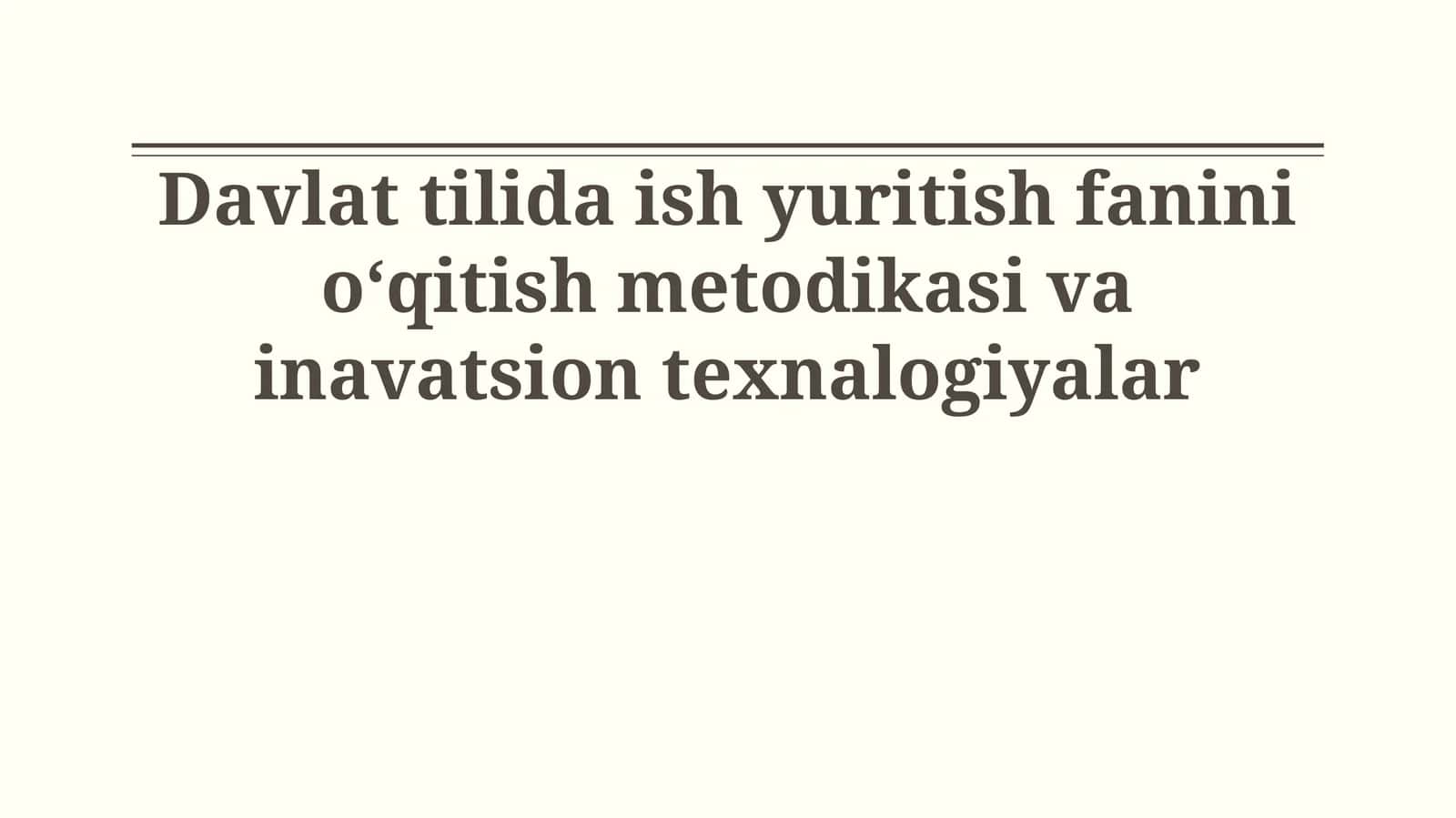 Davlat tilida ish yuritish fanini oʻqitish metodikasi va inavatsion texnalogiyalar 1