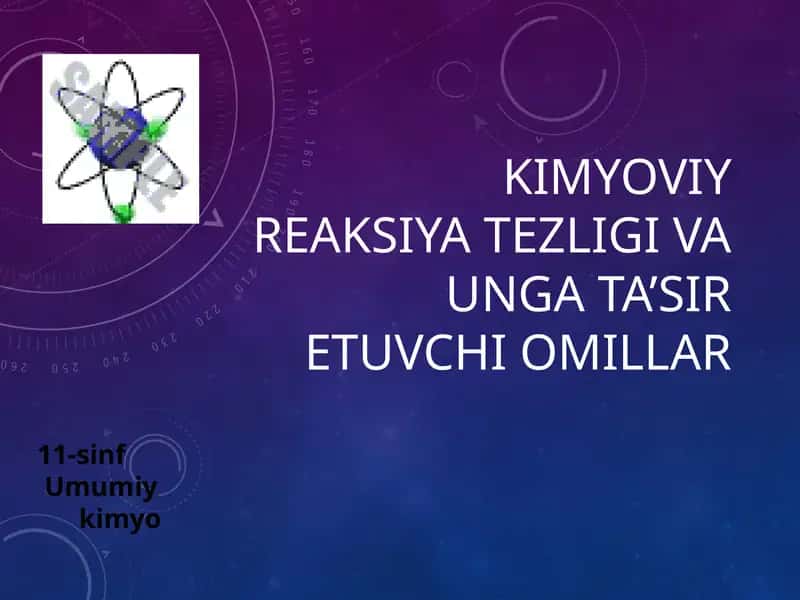 KIMYOVIY REAKSIYA TEZLIGI VA UNGA TA’SIR ETUVCHI OMILLAR 1