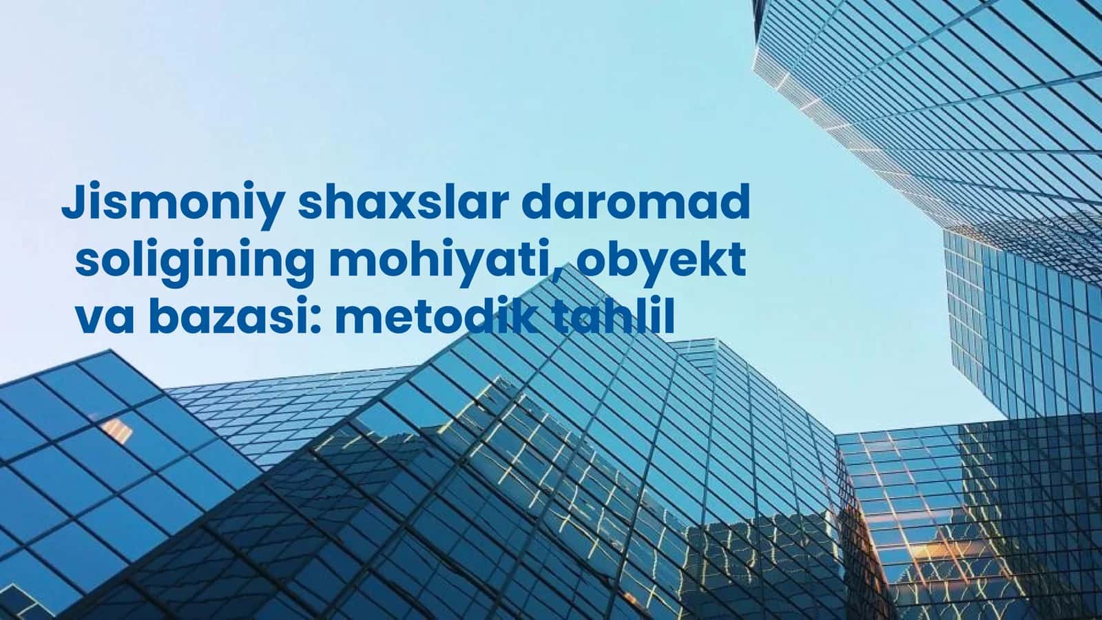 Jismoniy shaxslar daromad solig‘ining mohiyati, obyekt va bazasi metodik tahlil 1
