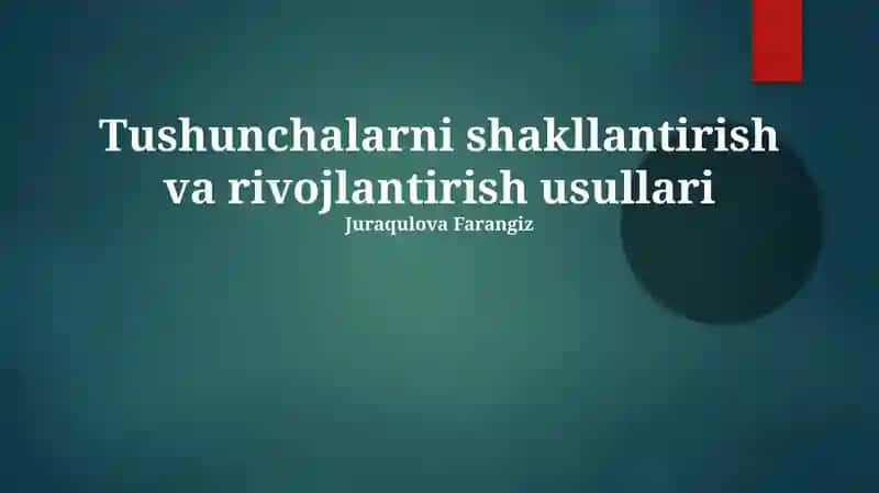 Tushunchalarni shakllantirish va rivojlantirish usullari 1