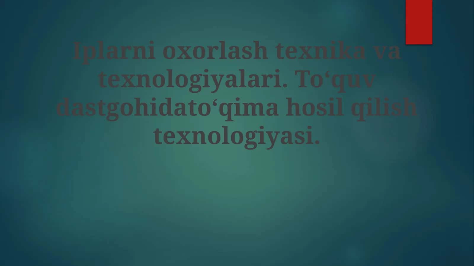 Iplarnioxorlashtexnikavatexnologiyalari.To‘quvdastgohidato‘qimahosilqilishtexnologiyasi 1
