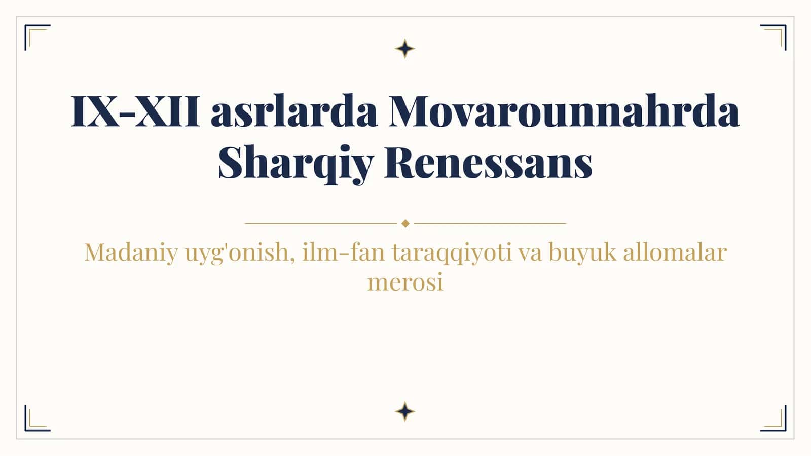 IX-XII asrlarda Movarounnahrda Sharqiy Renessans Madaniy uyg'onish, ilm-fan taraqqiyoti va buyuk allomalar merosi 1