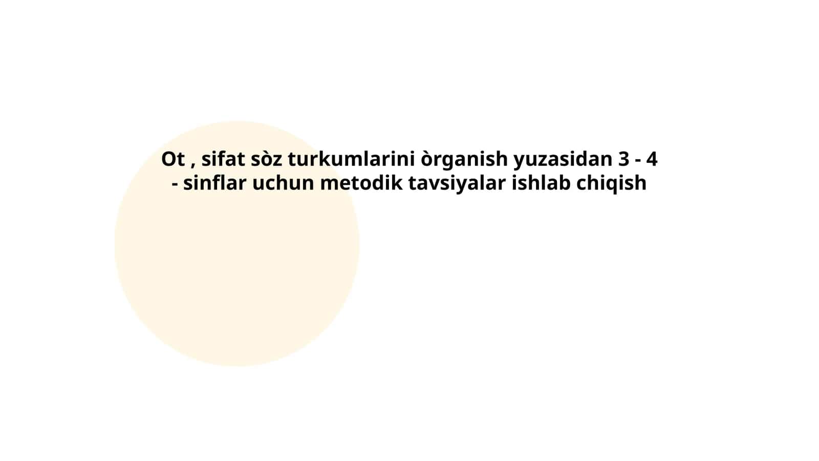 Ot, sifat sòz turkumlarini òrganish yuzasidan 3 - 4 - sinflar uchun metodik tavsiyalar ishlab chiqish 1