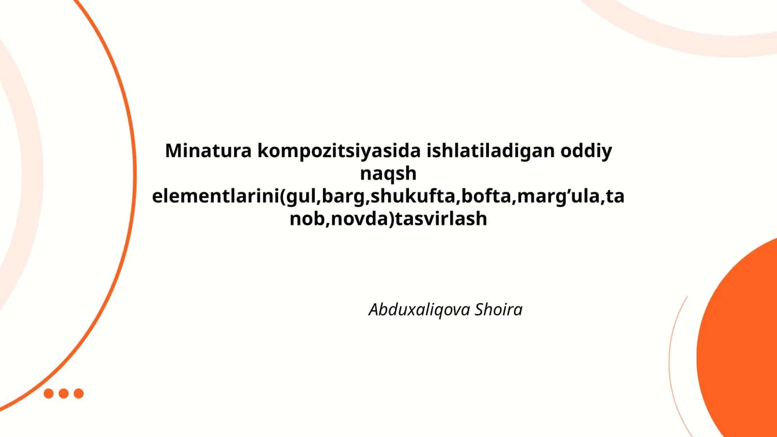 Minatura kompozitsiyasida ishlatiladigan oddiy naqsh elementlarini(gul,barg,shukufta,bofta,marg’ula,tanob,novda)tasvirlash 1