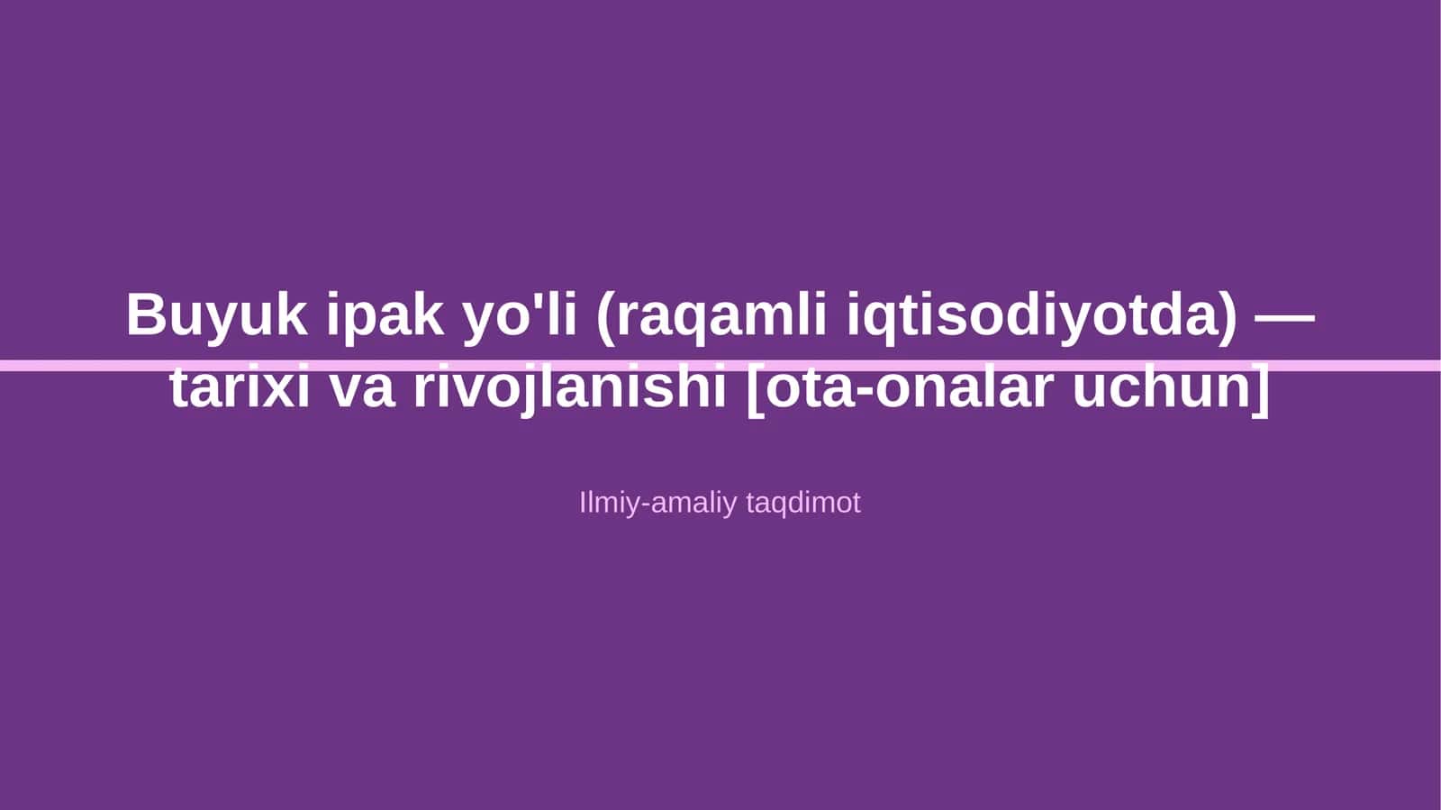 Buyuk ipak yo'li (raqamli iqtisodiyotda) — tarixi va rivojlanishi [ota-onalar uchun] 1
