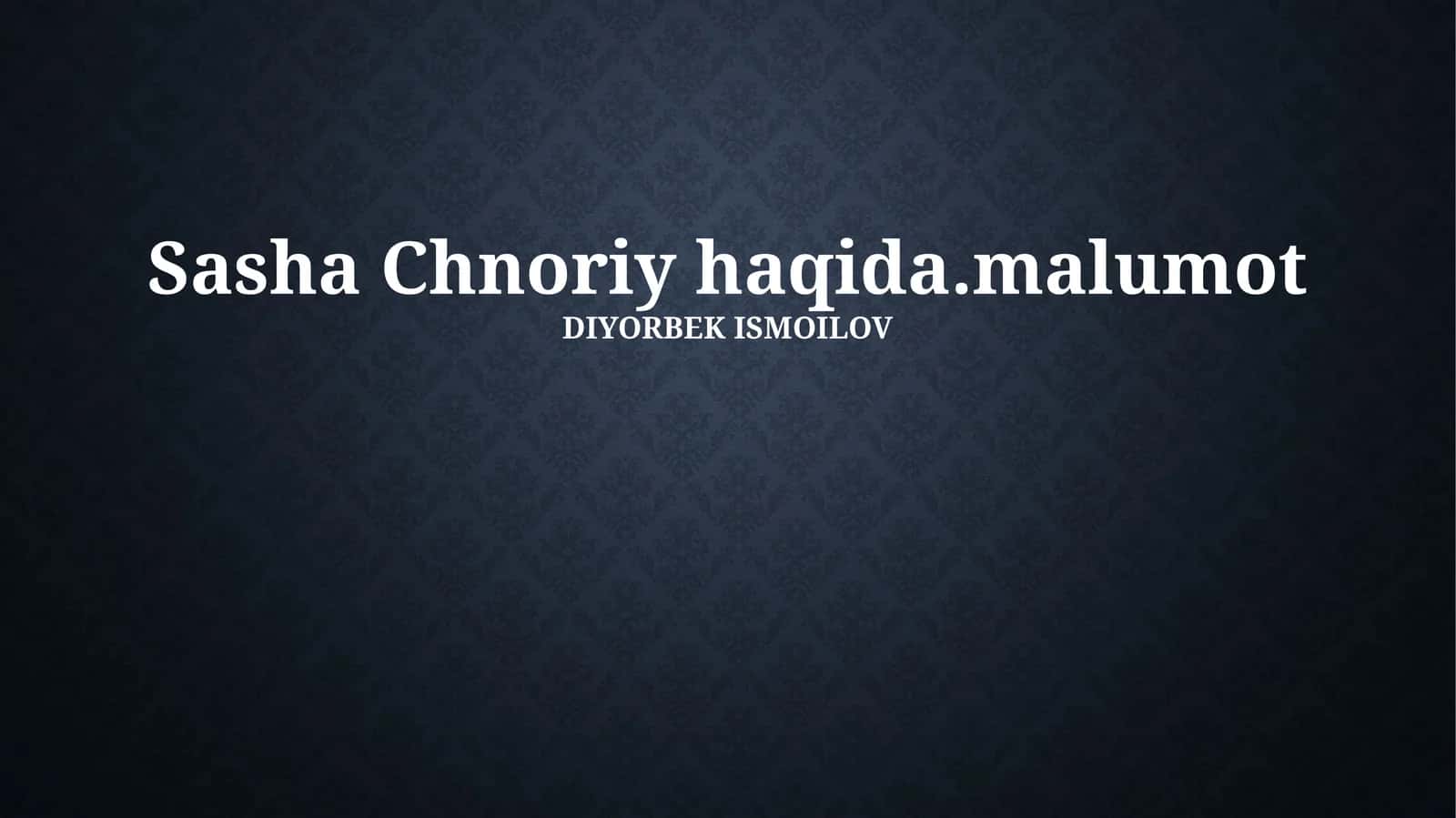 Sasha Chnoriy haqida.malumot 1