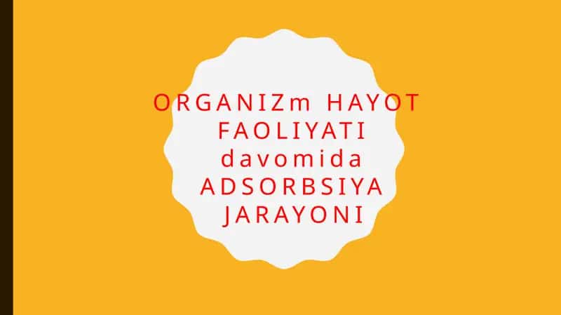 Organizm hayot faoliyati davomida adsorbsiya jarayoni 1