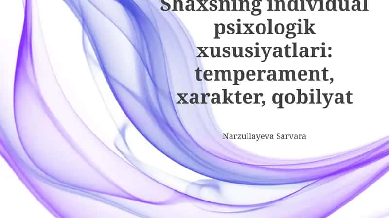Shaxsning individual psixologik xususiyatlari: temperament, xarakter, qobilyat 1