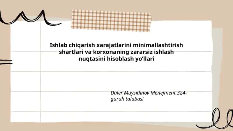 Ishlab chiqarish xarajatlarini minimallashtirish shartlari va korxonaning zararsiz ishlash nuqtasini hisoblash yo’llari 1