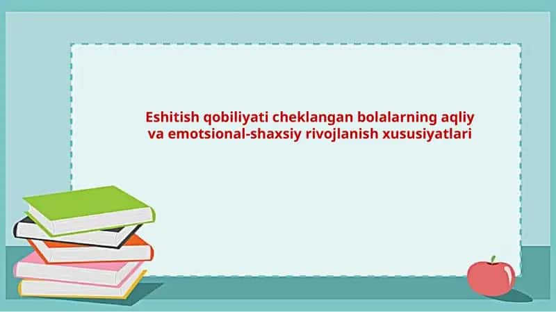 Eshitish qobiliyati cheklangan bolalarning aqliy va emotsional-shaxsiy rivojlanish xususiyatlari 1