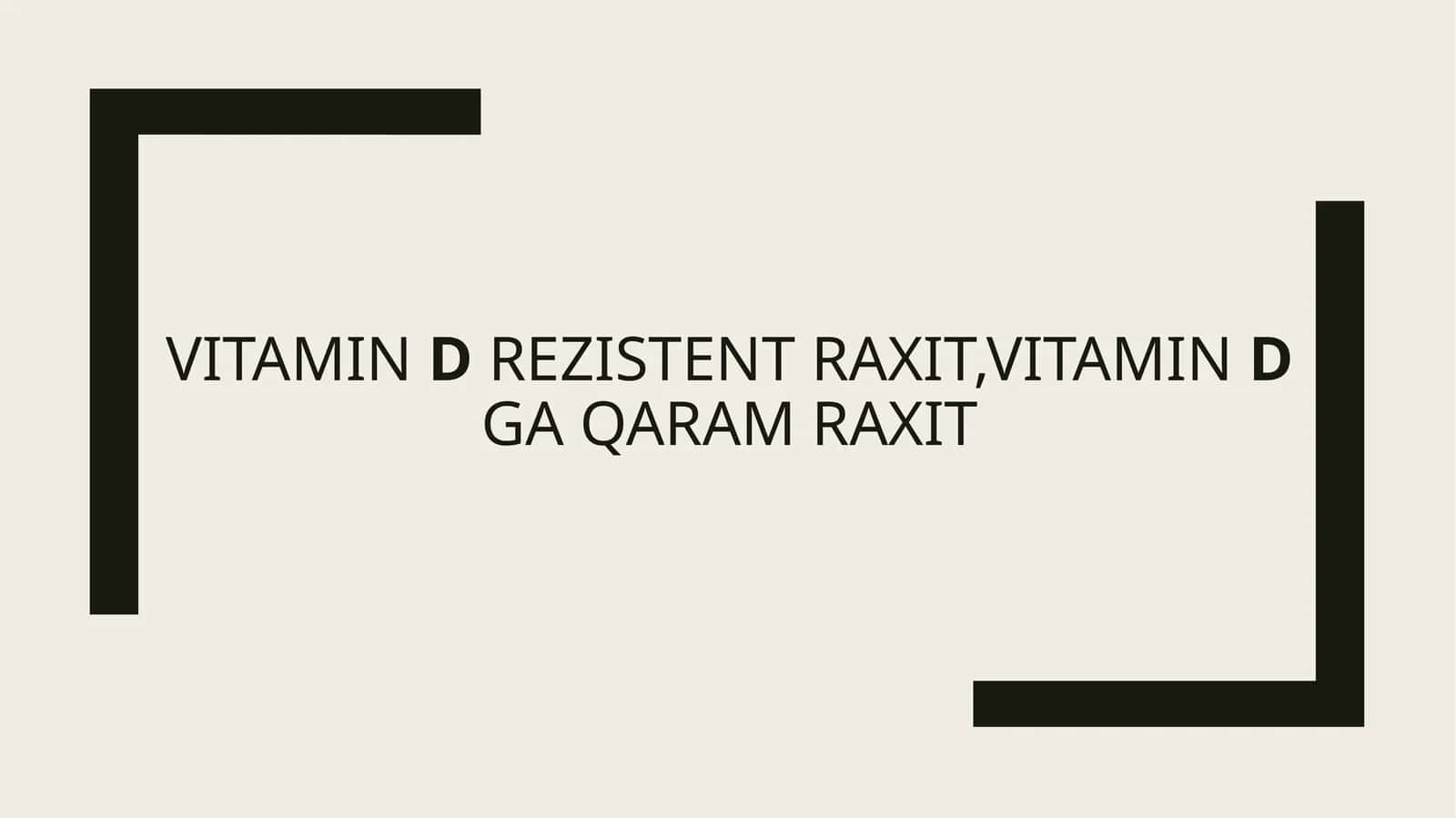Vitamin D rezistent Raxit,Vitamin D ga qaram Raxit 1