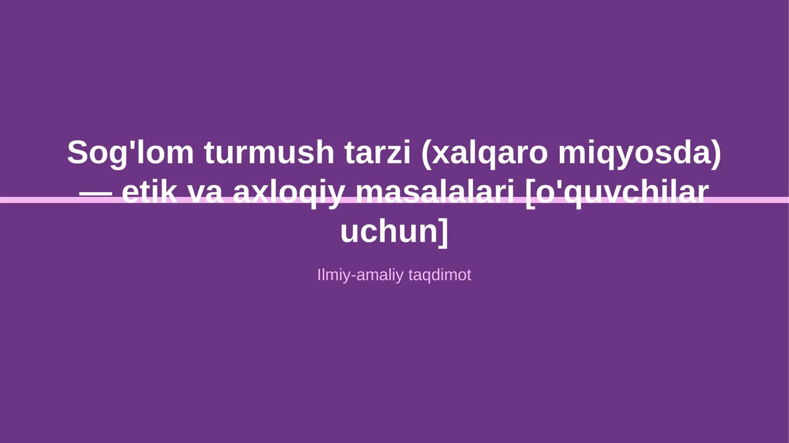 Sog'lom turmush tarzi (xalqaro miqyosda) — etik va axloqiy masalalari [o'quvchilar uchun] 1