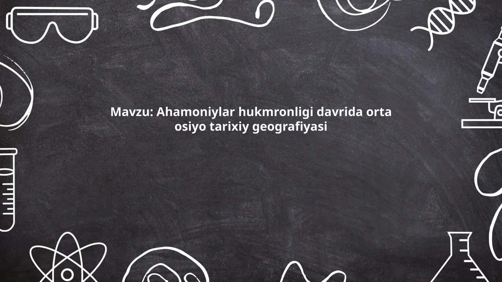 Ahamoniylar hukmronligi davrida orta osiyo tarixiy geografiyasi 1
