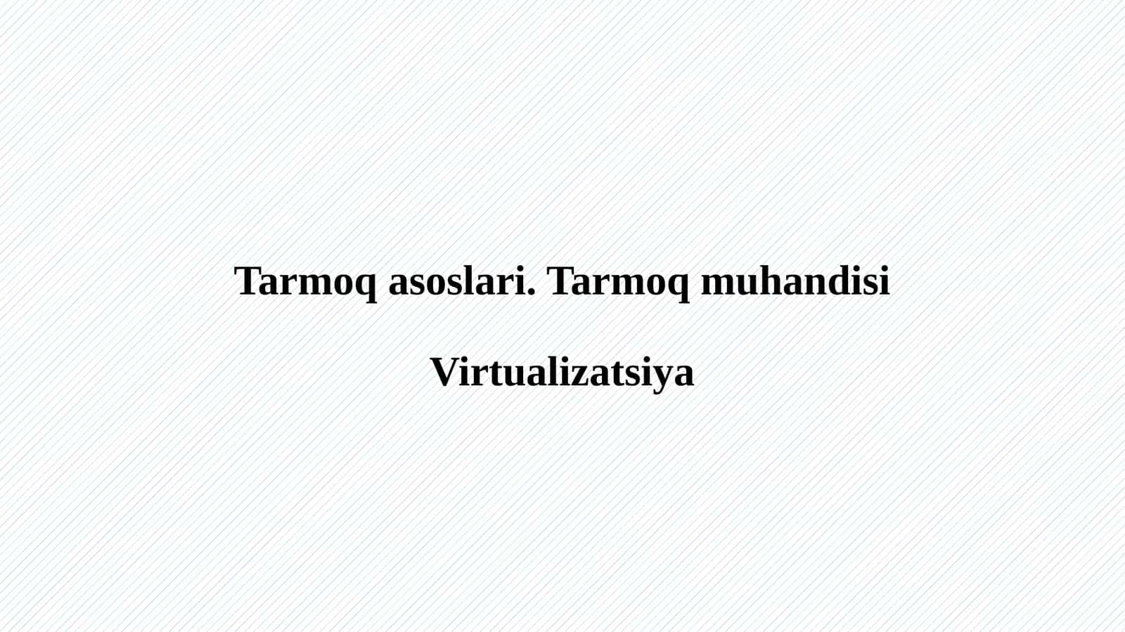 Tarmoqasoslari.TarmoqmuhandisiVirtualizatsiya 1