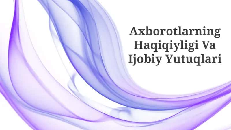 Axborotlarning Haqiqiyligi Va Ijobiy Yutuqlari 1