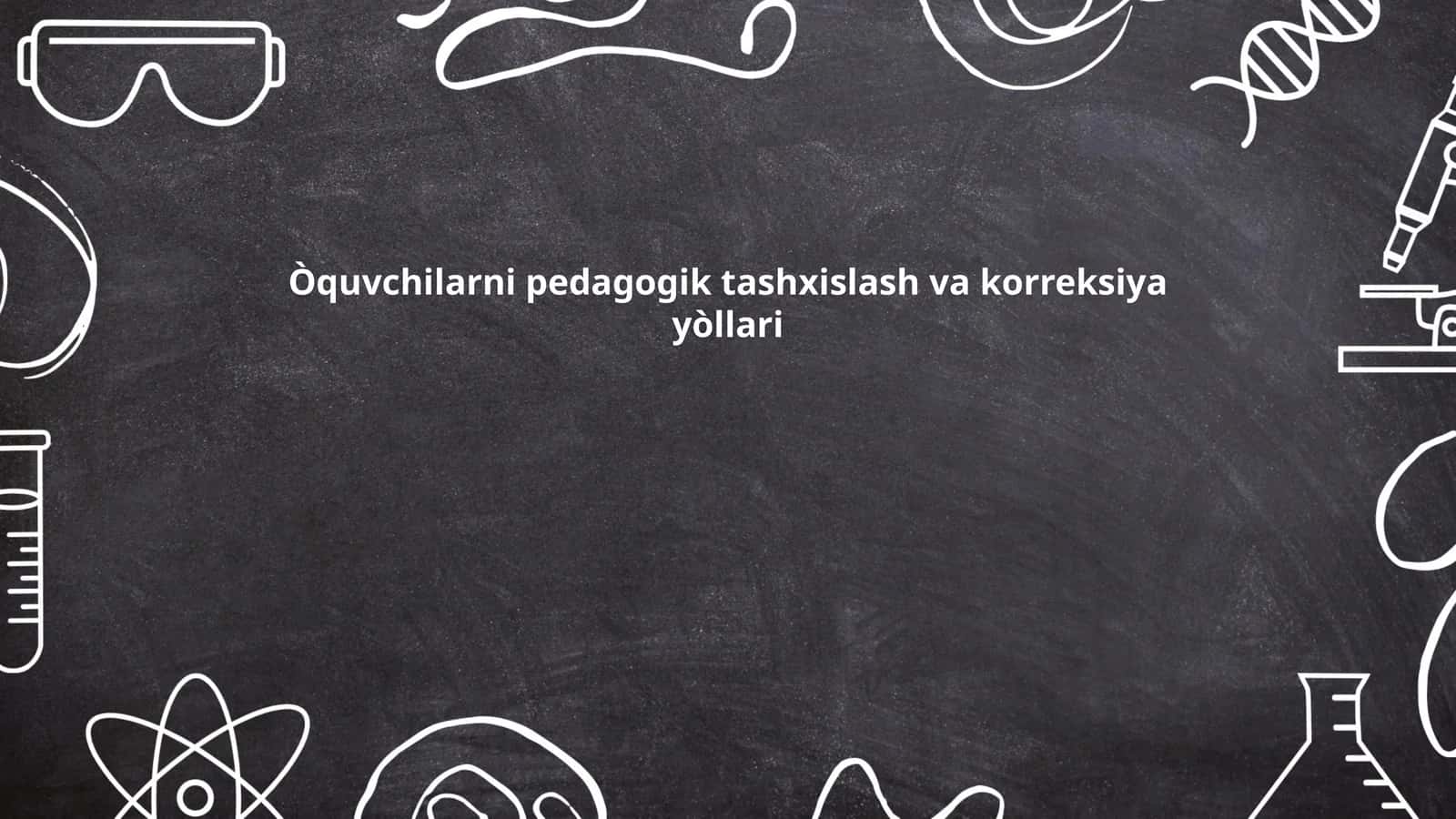 Òquvchilarni pedagogik tashxislash va korreksiya yòllari 1