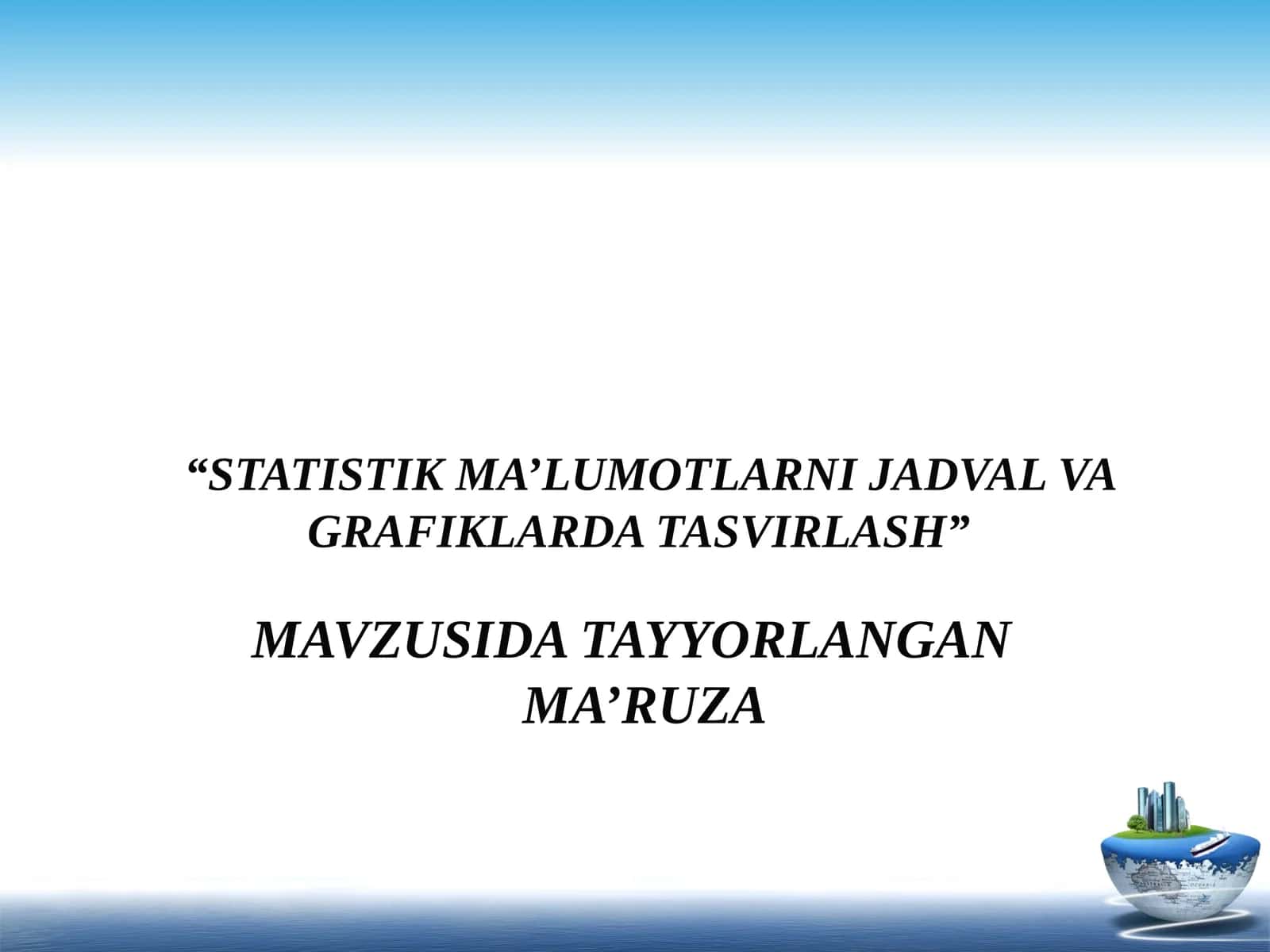 STATISTIK MA’LUMOTLARNI JADVAL VA GRAFIKLARDA TASVIRLASH 1