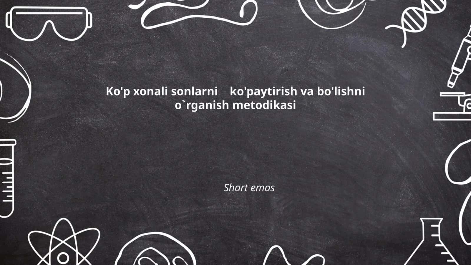 Ko'p xonali sonlarni ko'paytirish va bo'lishni o`rganish metodikasi 1