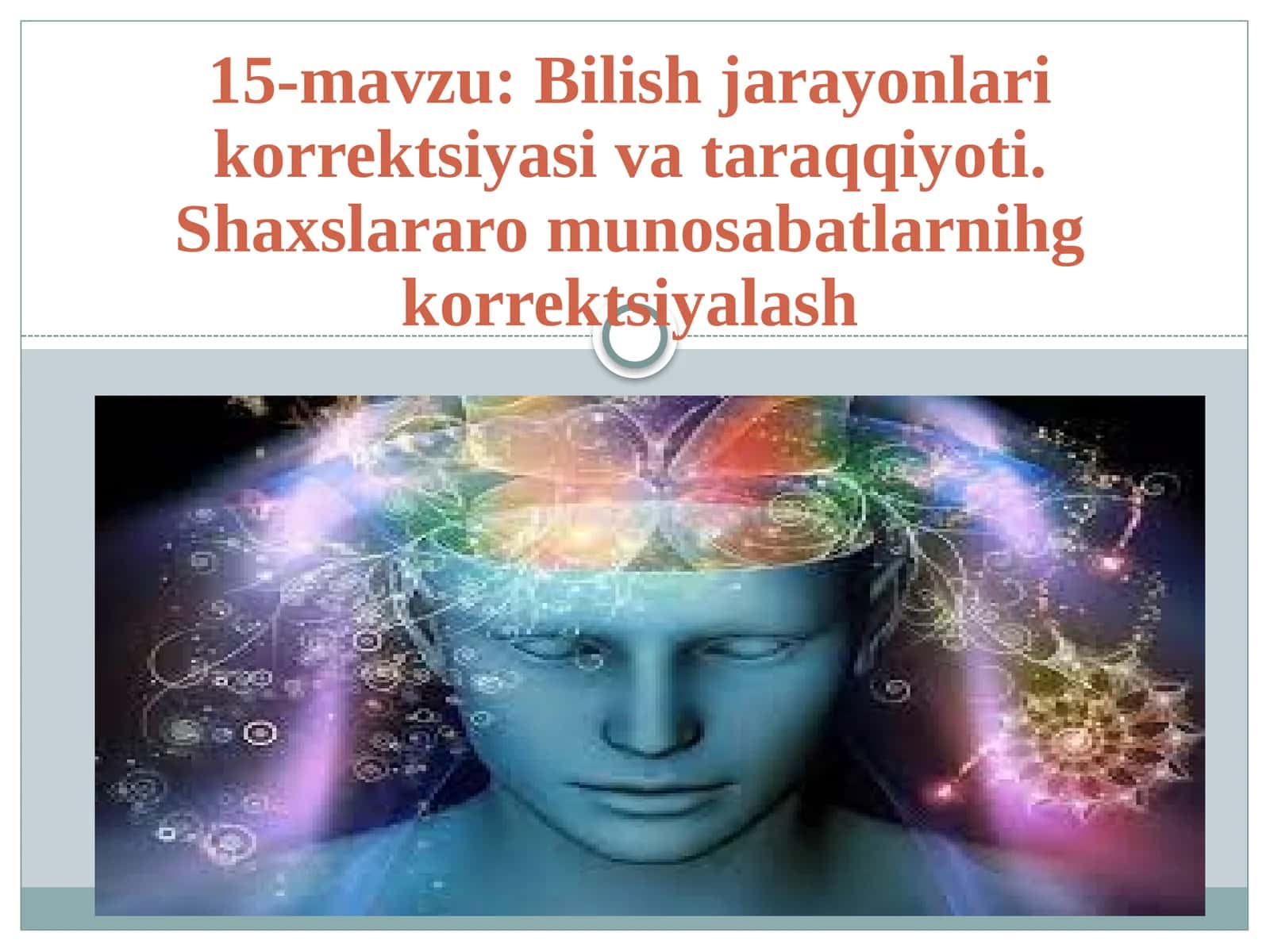 15-mavzu: Bilishjarayonlari korrektsiyasiva taraqqiyoti. Shaxslararo munosabatlarnihg korrektsiyalash 1