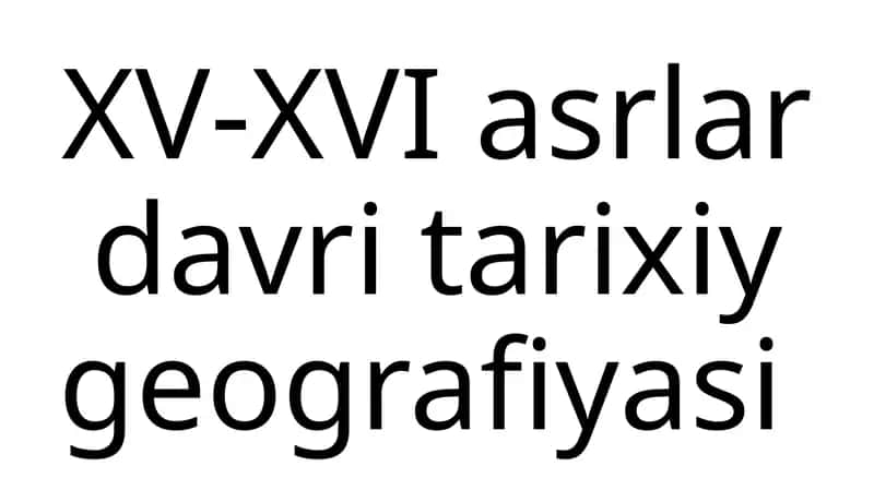 XV-XVI asrlar davri tarixiy geografiyasi 1