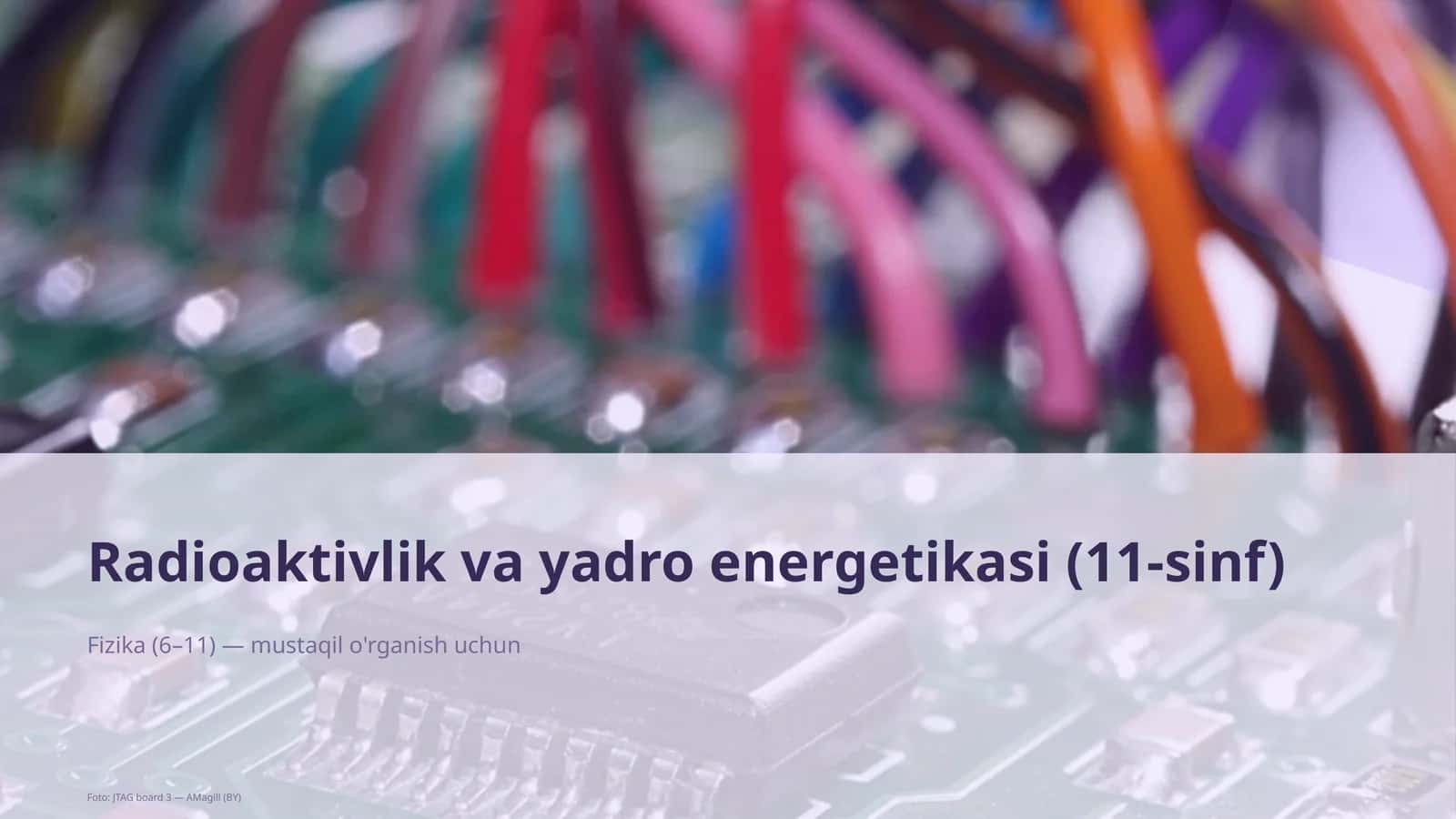 Radioaktivlik va yadro energetikasi (11-sinf) 1