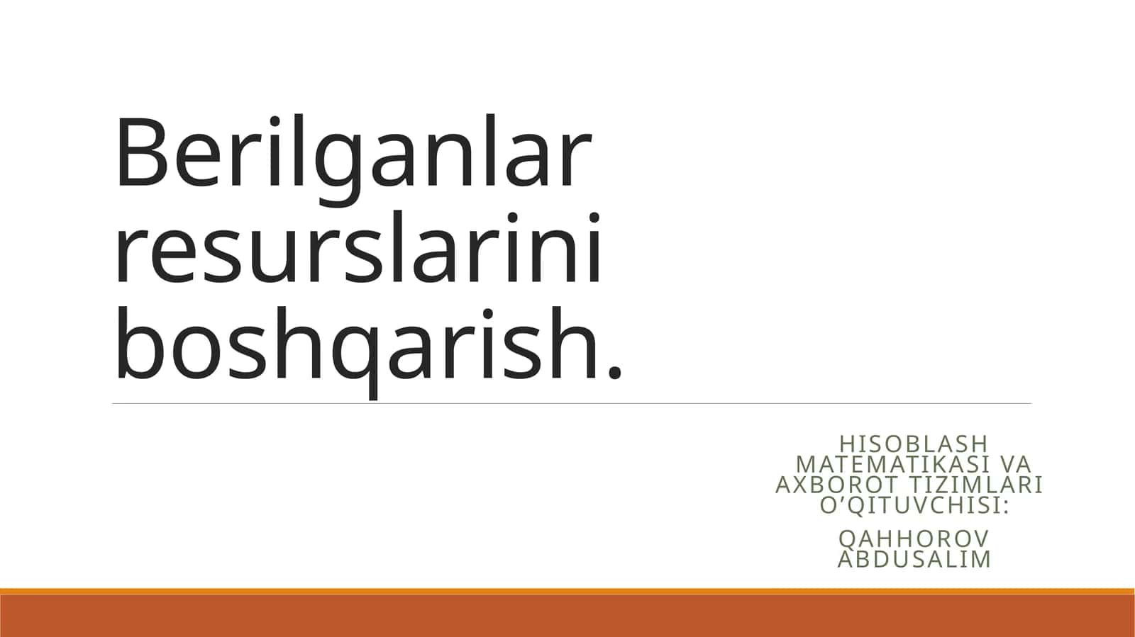 Hisoblash matematikasi va axborot tizimlari o’qituvchisi: Qahhorov Abdusalim 1