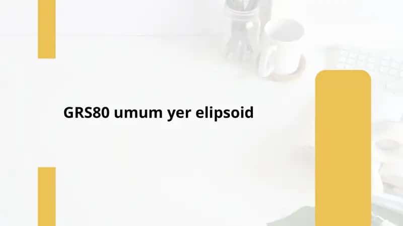 GRS80 umum yer elipsoid 1