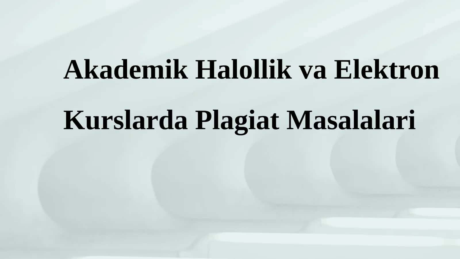 Akademik Halollik va Elektron Kurslarda Plagiat Masalalari 1