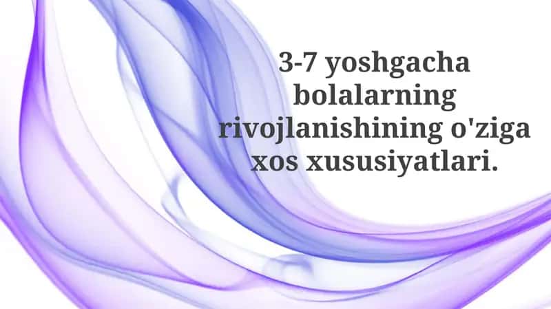 3-7yoshgacha bolalarning rivojlanishining o'ziga xos xususiyatlari 1