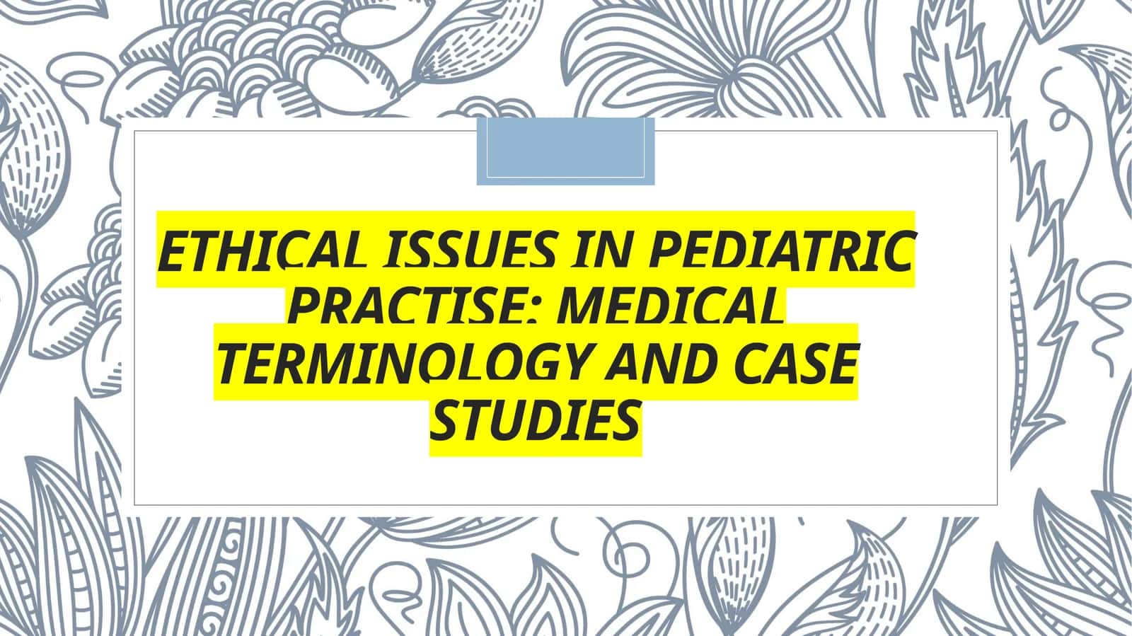 Ethical Issues in Pediatric Practise: Medical Terminology and Case Studies 1
