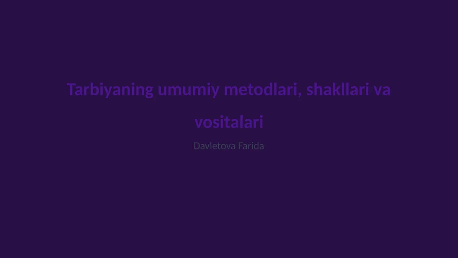 Tarbiyaning umumiy metodlari, shakllari va vositalari 1