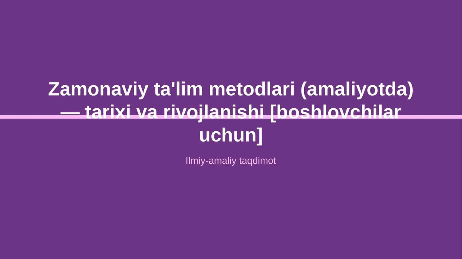 Zamonaviy ta'lim metodlari (amaliyotda) — tarixi va rivojlanishi [boshlovchilar uchun] 1