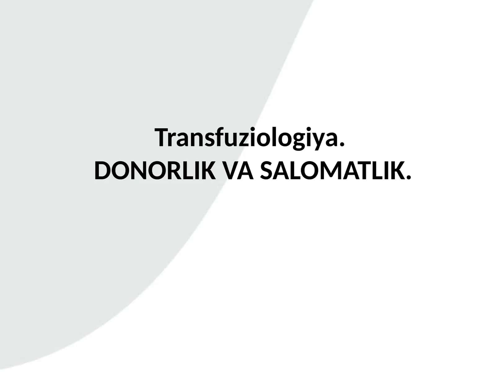 Transfuziologiya. DONORLIK VA SALOMATLIK. 1