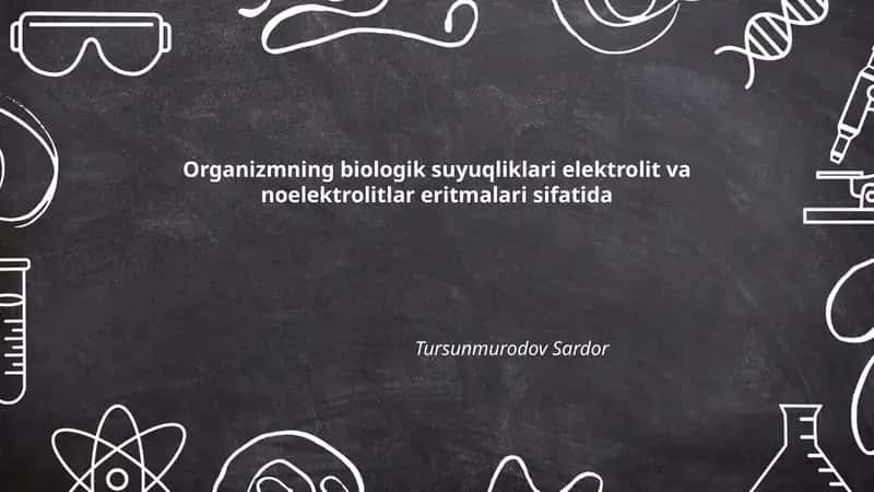 Organizmning biologik suyuqliklari elektrolit va noelektrolitlar eritmalari sifatida 1