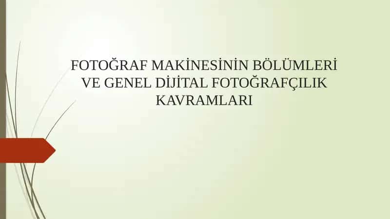 FOTOĞRAF MAKİNESİNİN BÖLÜMLERİ VE GENEL DİJİTAL FOTOĞRAFÇILIK KAVRAMLARI 1