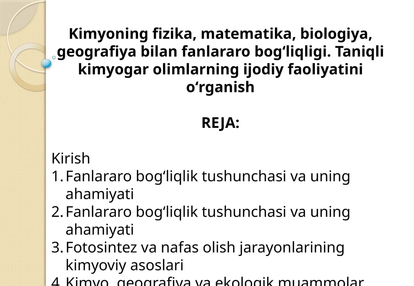 Kimyoning fizika, matematika, biologiya, geografiya bilan fanlararo bogʻliqligi. Taniqli kimyogar olimlarning ijodiy faoliyatini oʻrganish 1