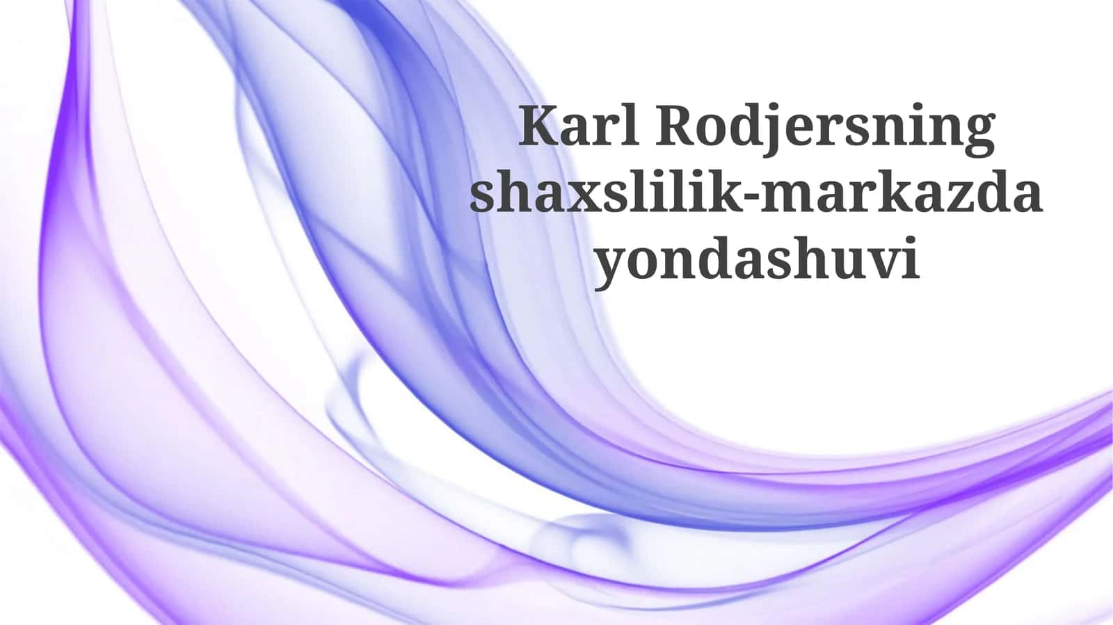 Karl Rodjersning Shaxs-Markazli Yondashuvi: Asosiy Gʻoyalar 1
