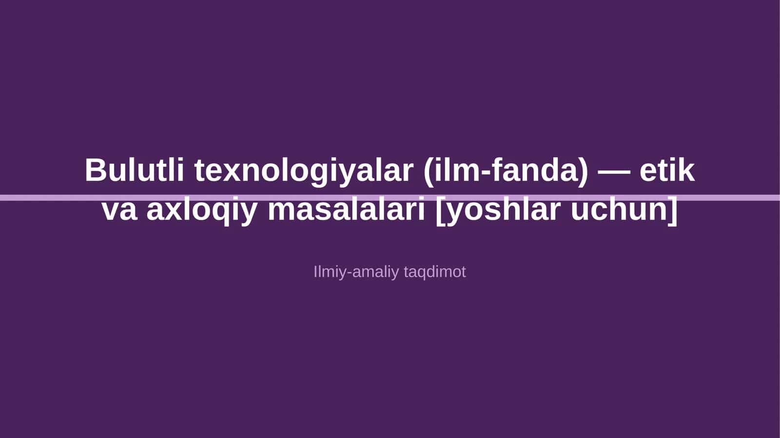 Bulutli texnologiyalar (ilm-fanda) — etik va axloqiy masalalari [yoshlar uchun] 1