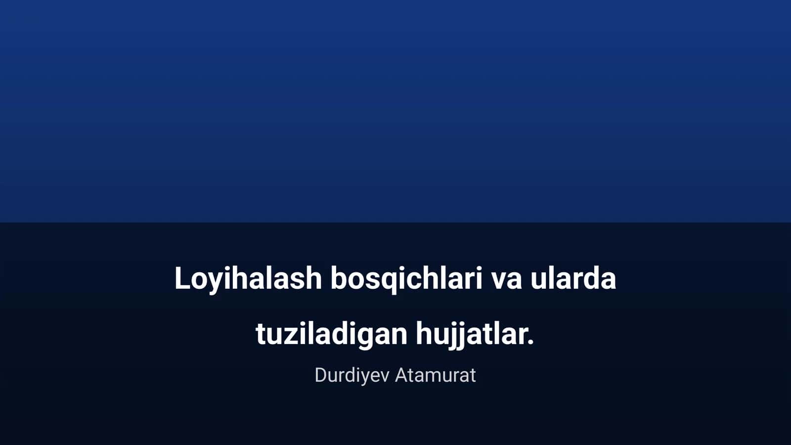 Loyihalash bosqichlari va ularda tuziladigan hujjatlar 1