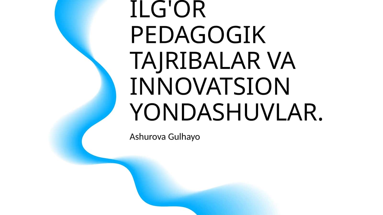 ILG'OR PEDAGOGIK TAJRIBALAR VA INNOVATSION YONDASHUVLAR 1