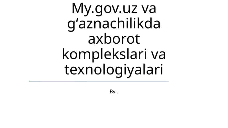 My.gov.uz va gʻaznachilikda axborot komplekslari va texnologiyalari 1