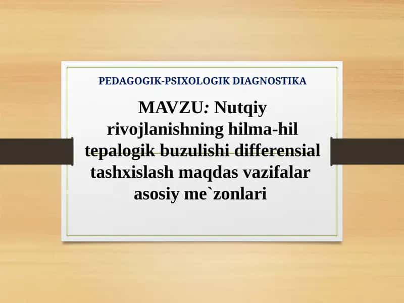 Nutqiy rivojlanishning hilma-hil tepalogik buzulishi differensial tashxislash maqdas vazifalar  asosiy me`zonlari 1