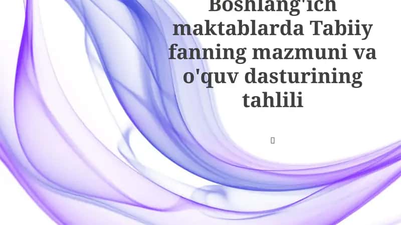 Boshlang'ich maktablarda Tabiiy fanning mazmuni va o'quv dasturining tahlili 1