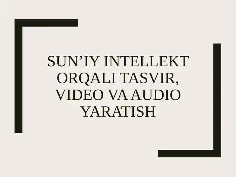 Sun’iyintellektorqalitasvir, videovaaudioyaratish 1
