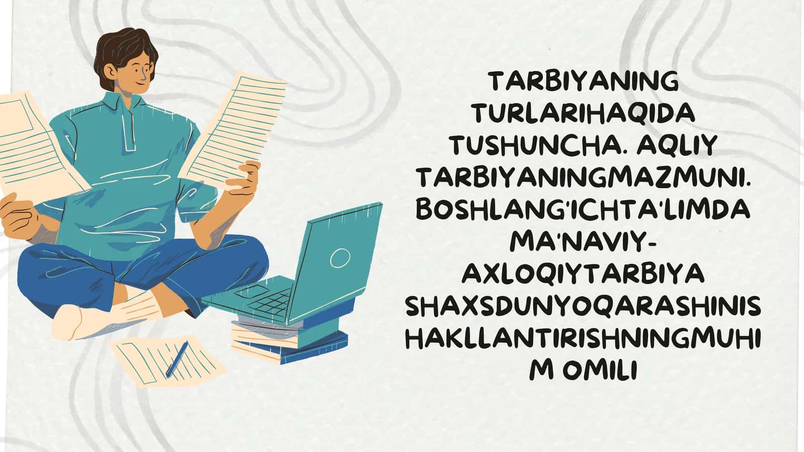 Tarbiyaning turlarihaqida tushuncha. Aqliy tarbiyaningmazmuni. Boshlang'ichta'limda ma'naviy-axloqiytarbiya shaxsdunyoqarashinishakllantirishningmuhim omili 1