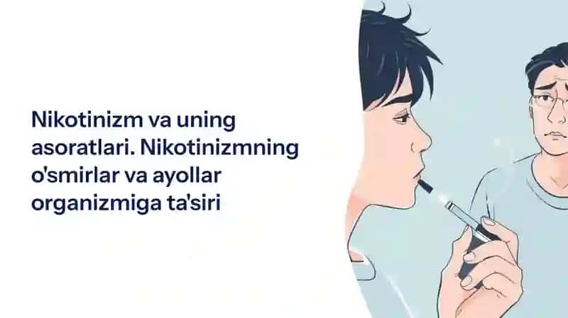 Nikotinizm va uning asoratlari. Nikotinizmning o'smirlar va ayollar organizmiga ta'siri