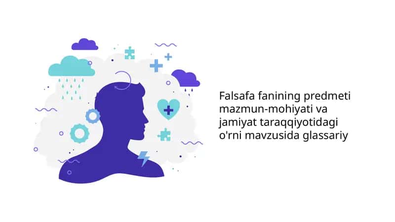 Falsafa fanining predmeti mazmun-mohiyati va jamiyat taraqqiyotidagi o'rni mavzusida glassariy 1
