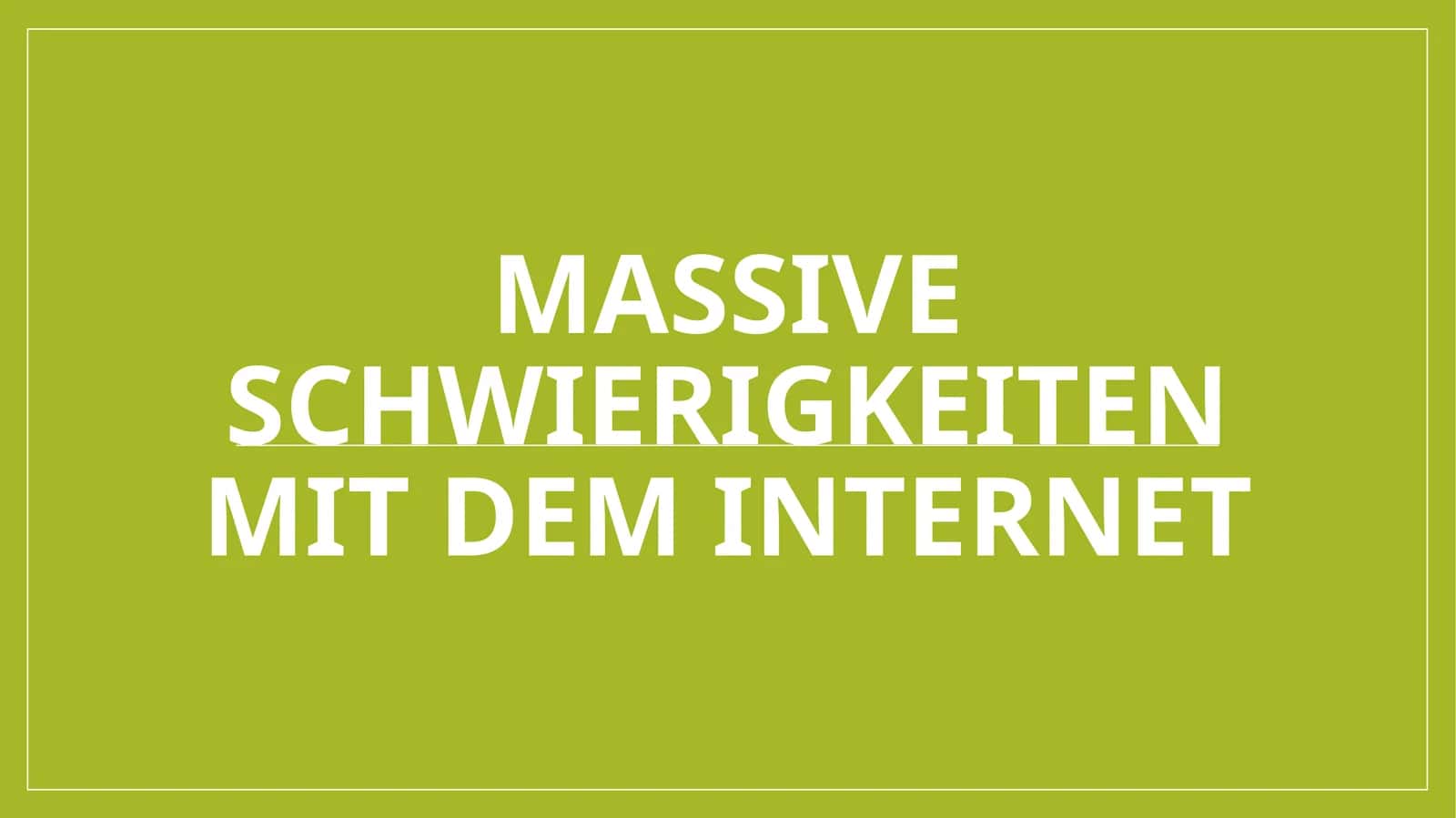 Massive schwierigkeiten mit dem Internet 1