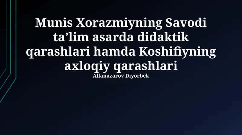 Munis Xorazmiyning Savodi taʼlim asarda didaktik qarashlari hamda Koshifiyning axloqiy qarashlari 1